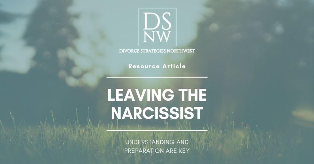 Leaving the Narcissist: UNDERSTANDING AND PREPARATION ARE KEY | Divorce Strategies Northwest
