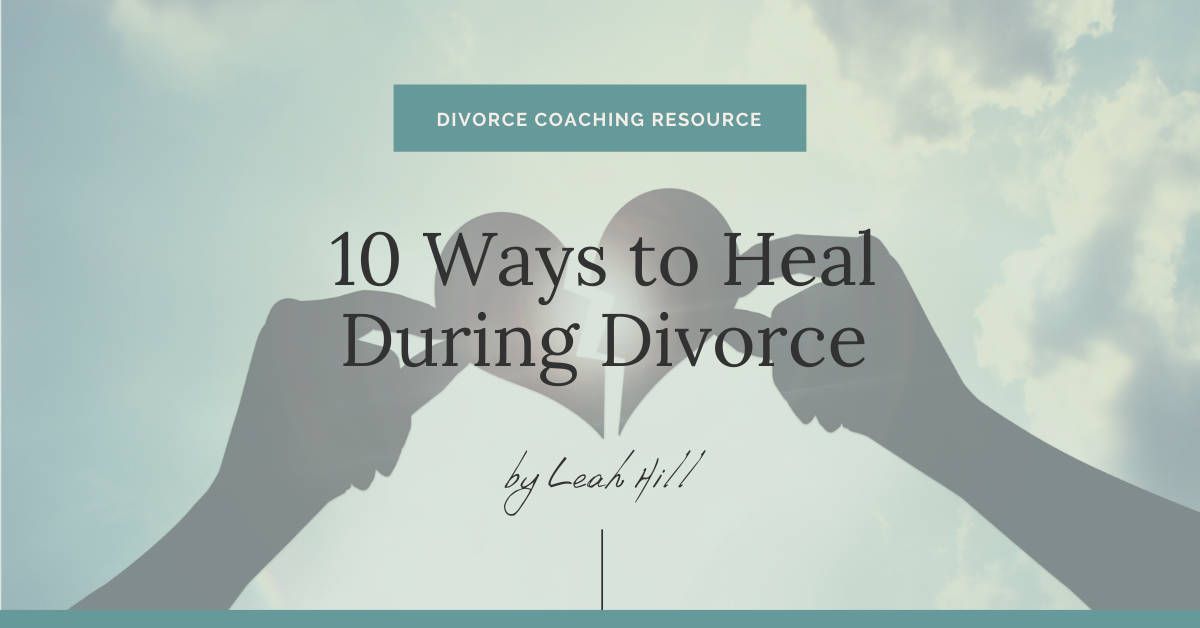 10 Ways to Heal During Divorce | Divorce Strategies Northwest