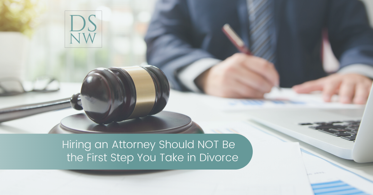 Hiring an Attorney Should NOT Be the First Step You Take in Divorce