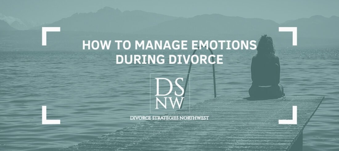 How To Manage Your Emotions During Divorce | Divorce Strategies NW