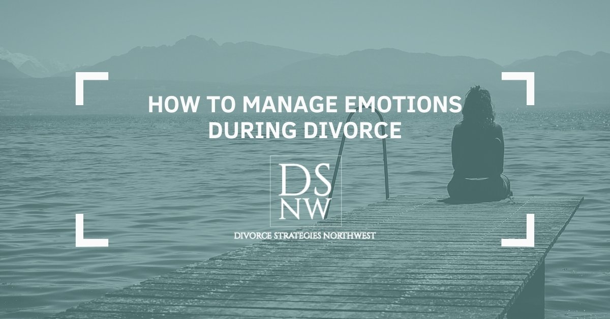 How To Manage Your Emotions During Divorce | Divorce Strategies NW