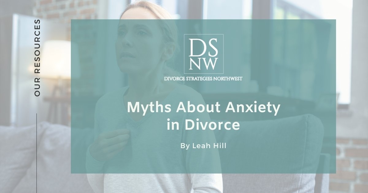 Myths About Anxiety in Divorce | Divorce Strategies NW