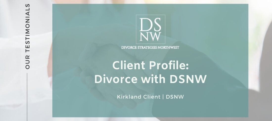 Kirkland, WA Divorce Client Story | Divorce Strategies Northwest