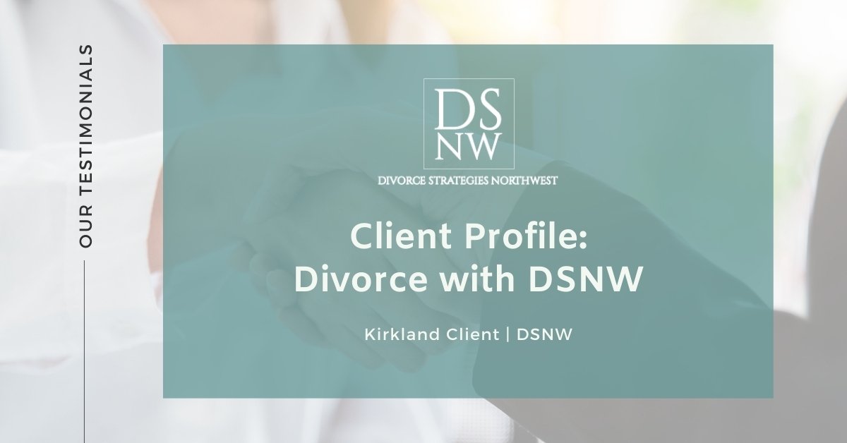 Kirkland, WA Divorce Client Story | Divorce Strategies Northwest