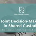 Joint Decision-Making in Shared Custody | Divorce Strategies NW