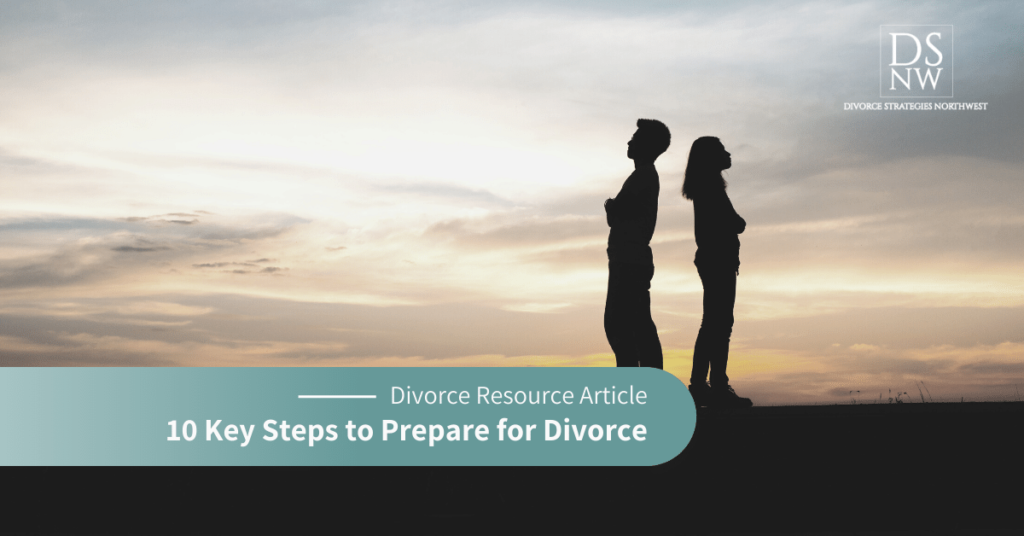 10 Key Steps to Prepare for Divorce | Divorce Strategies Northwest