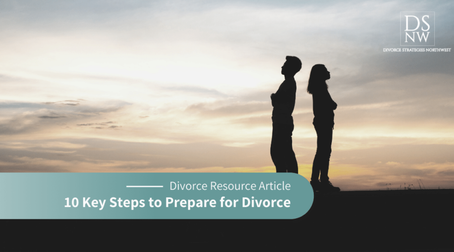 10 Key Steps to Prepare for Divorce | Divorce Strategies Northwest